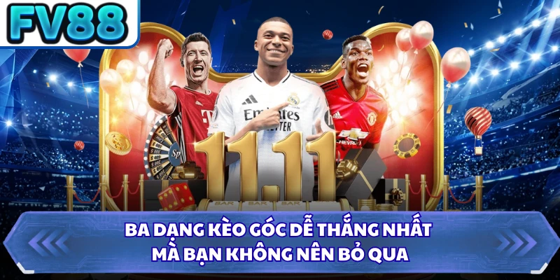 Ba dạng kèo góc dễ thắng nhất mà bạn không nên bỏ qua