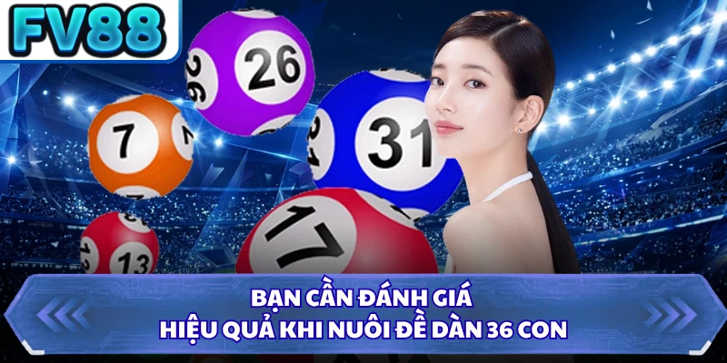 Bạn cần đánh giá hiệu quả khi nuôi đề dàn 36 con