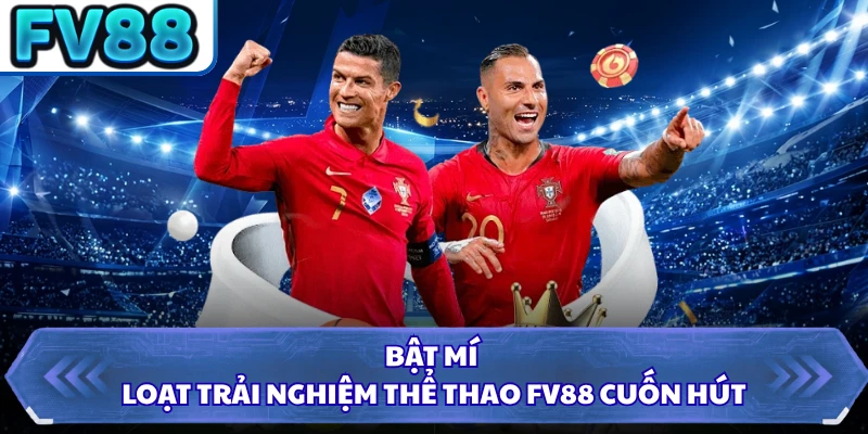 Bật mí loạt trải nghiệm thể thao FV88 cuốn hút 