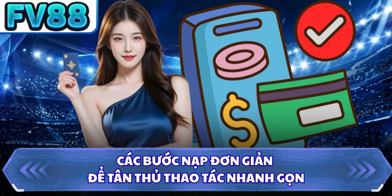 Các bước nạp đơn giản để tân thủ thao tác nhanh gọn