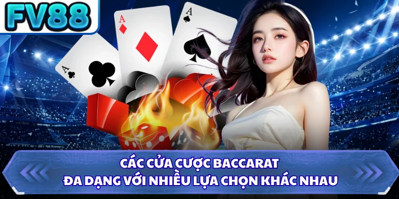Các cửa cược baccarat đa dạng với nhiều lựa chọn khác nhau