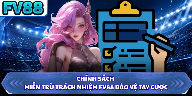 Chính sách miễn trừ trách nhiệm FV88 bảo vệ tay cược