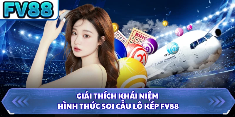 Giải thích khái niệm hình thức soi cầu lô kép FV88