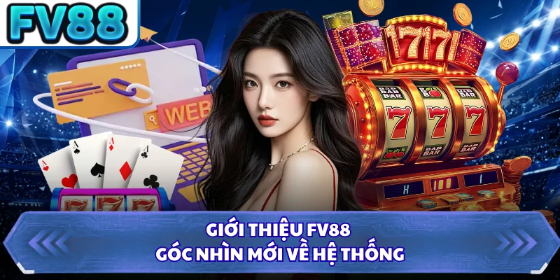 Giới thiệu FV88 góc nhìn mới về hệ thống