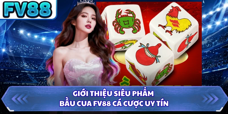 Giới thiệu siêu phẩm Bầu cua tôm cá FV88 cá cược uy tín