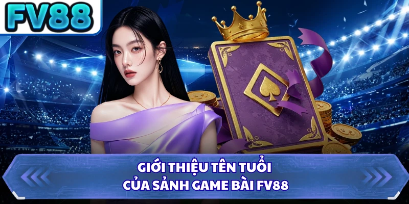 Giới thiệu tên tuổi của sảnh game bài FV88