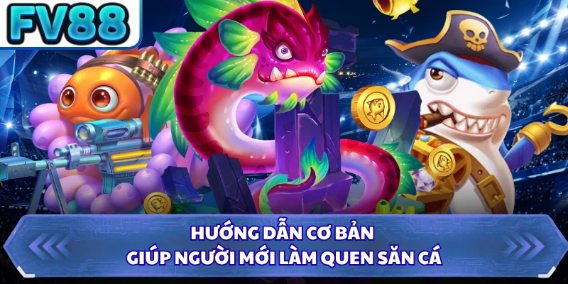 Hướng dẫn cơ bản giúp người mới làm quen săn cá
