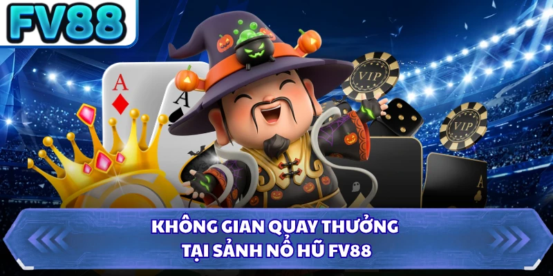 Không gian quay thưởng tại sảnh nổ hũ FV88 
