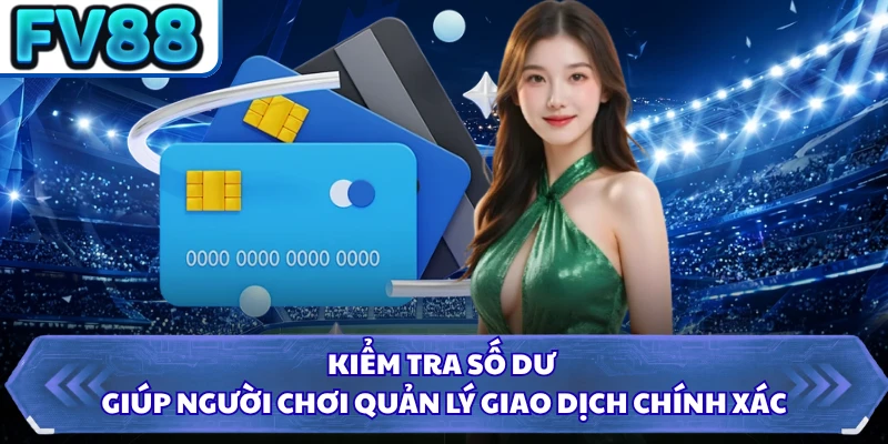 Kiểm tra số dư giúp người chơi quản lý giao dịch chính xác