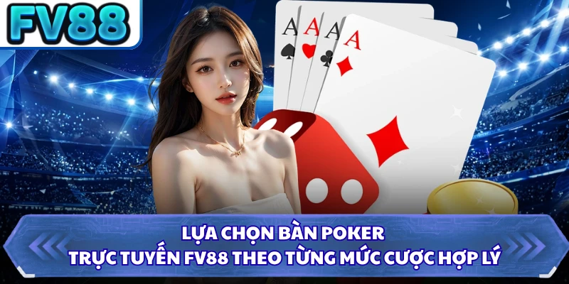 Lựa chọn bàn Poker trực tuyến FV88 theo từng mức cược hợp lý