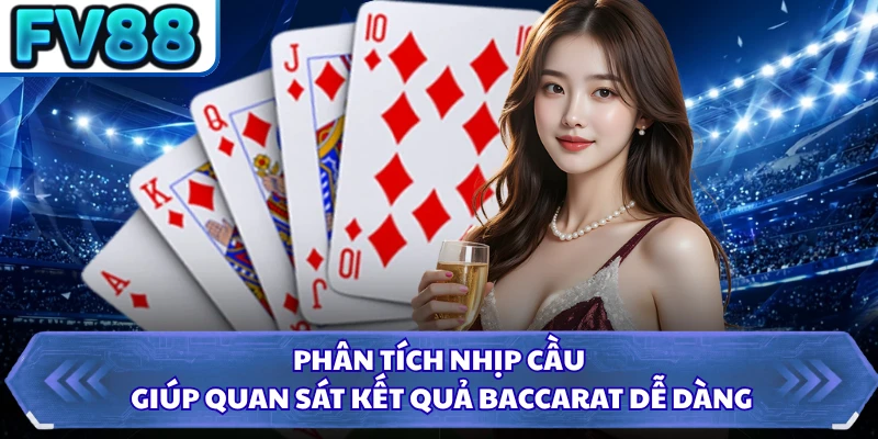 Phân tích nhịp cầu giúp quan sát kết quả baccarat dễ dàng