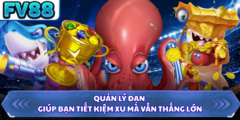 Quản lý đạn giúp bạn tiết kiệm xu mà vẫn thắng lớn