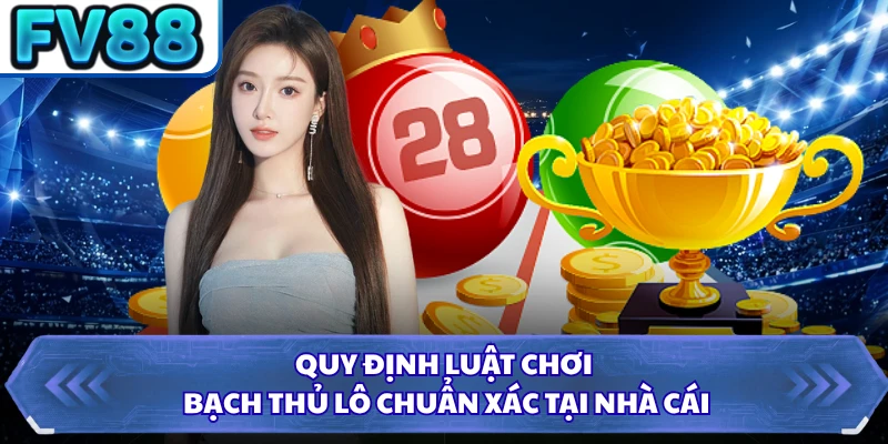Quy định luật chơi bạch thủ lô chuẩn xác tại nhà cái