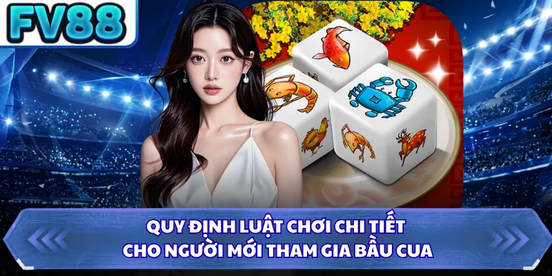 Quy định luật chơi chi tiết cho người mới tham gia bầu cua