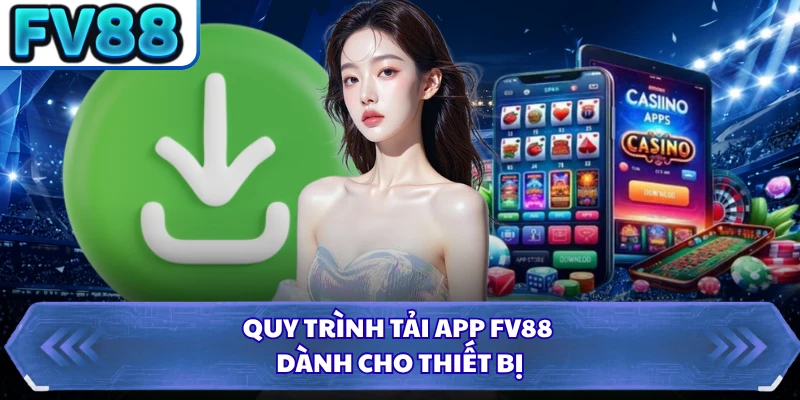 Quy trình tải app FV88 dành cho thiết bị 