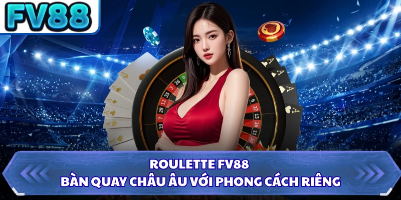 Roulette FV88 - Bàn Quay Châu Âu Với Phong Cách Riêng