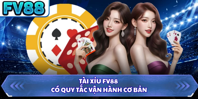 Tài Xỉu FV88 có quy tắc vận hành cơ bản