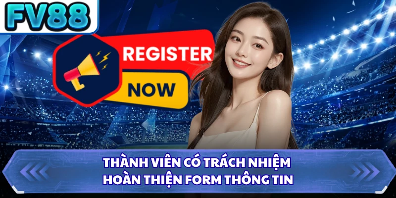 Thành viên có trách nhiệm hoàn thiện form thông tin