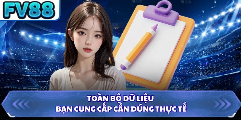 Toàn bộ dữ liệu bạn cung cấp cần đúng thực tế